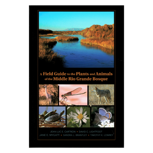 A Field Guide to the Plants and Animals of the Middle Rio Grande Bosque